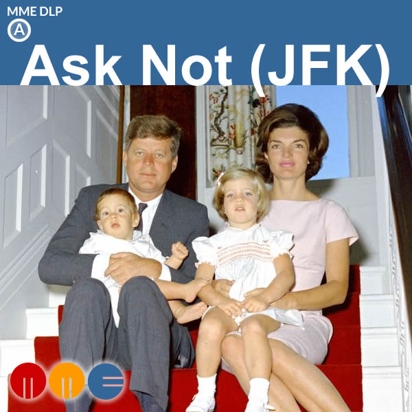 Ask Not (JFK) -- MME DLP
